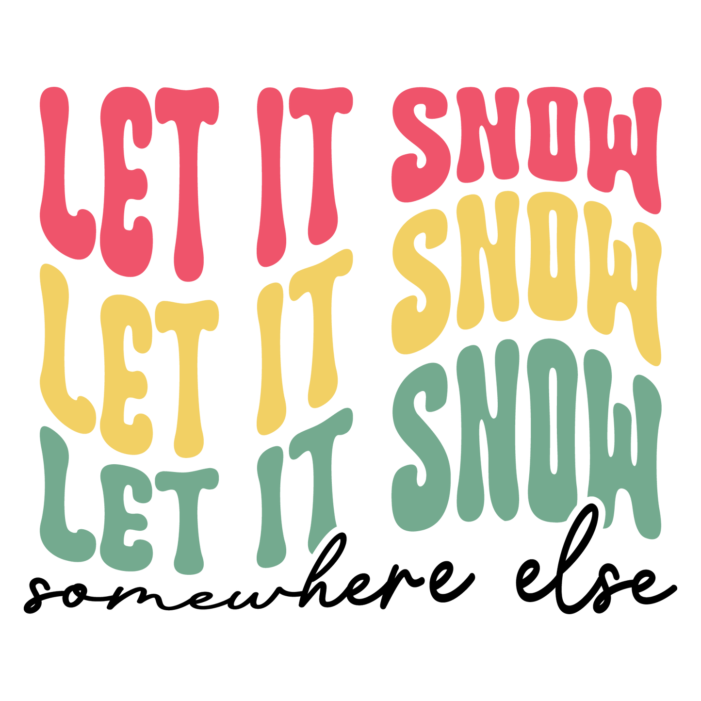 Let It Snow... Somewhere else