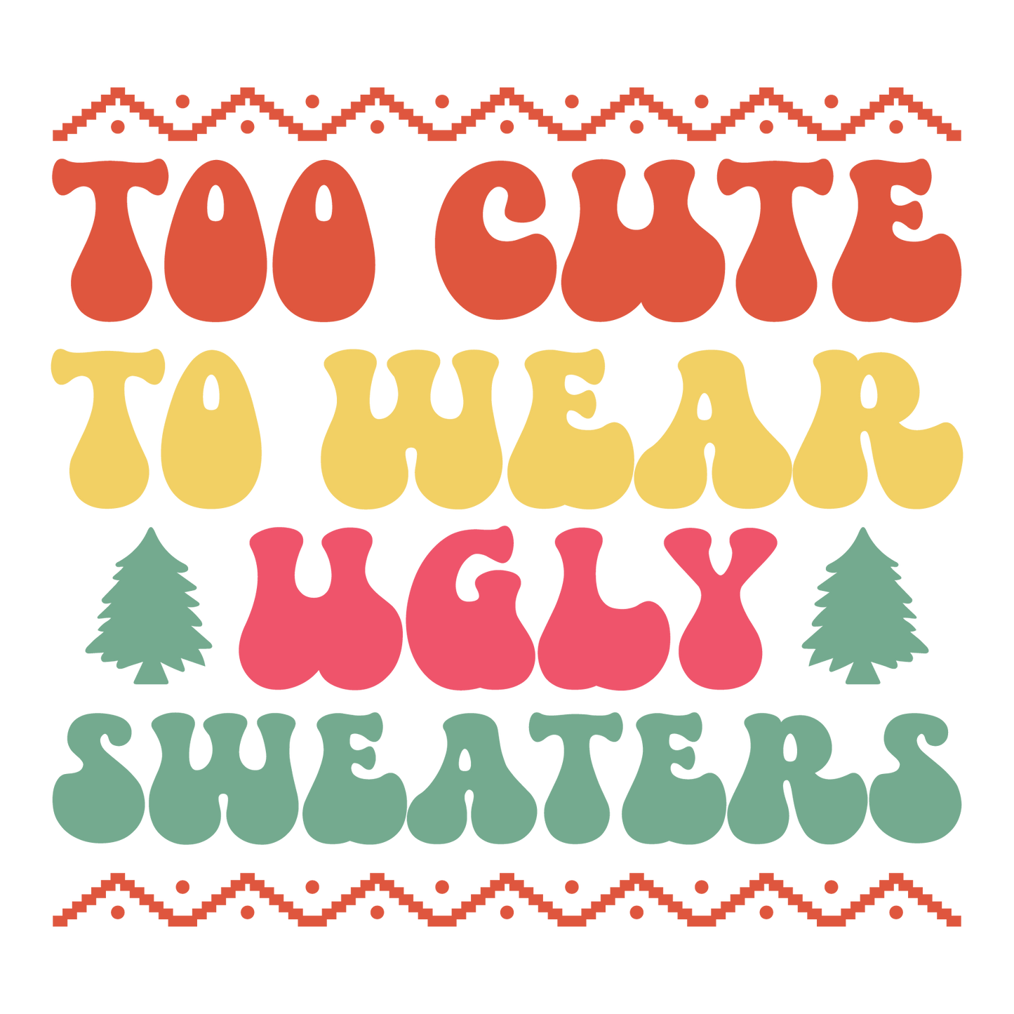 Too Cute To Wear Ugly Sweaters