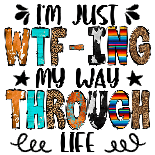 I'm just WTF-ING my way through life