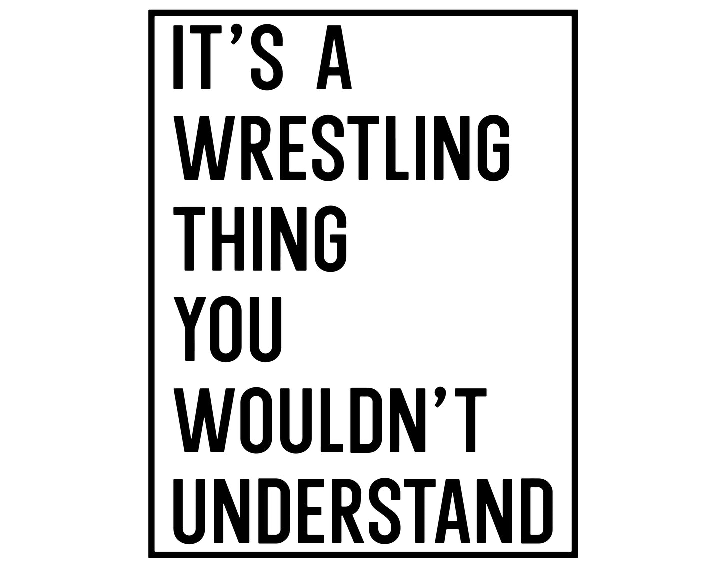 It's a wrestling thing