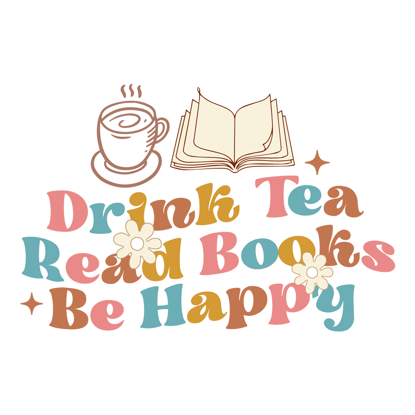 Drink Tea, Read Books, Be Happy